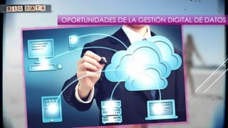 OPORTUNIDADES DE LA GESTIÓN DIGITAL DE DATOS
 