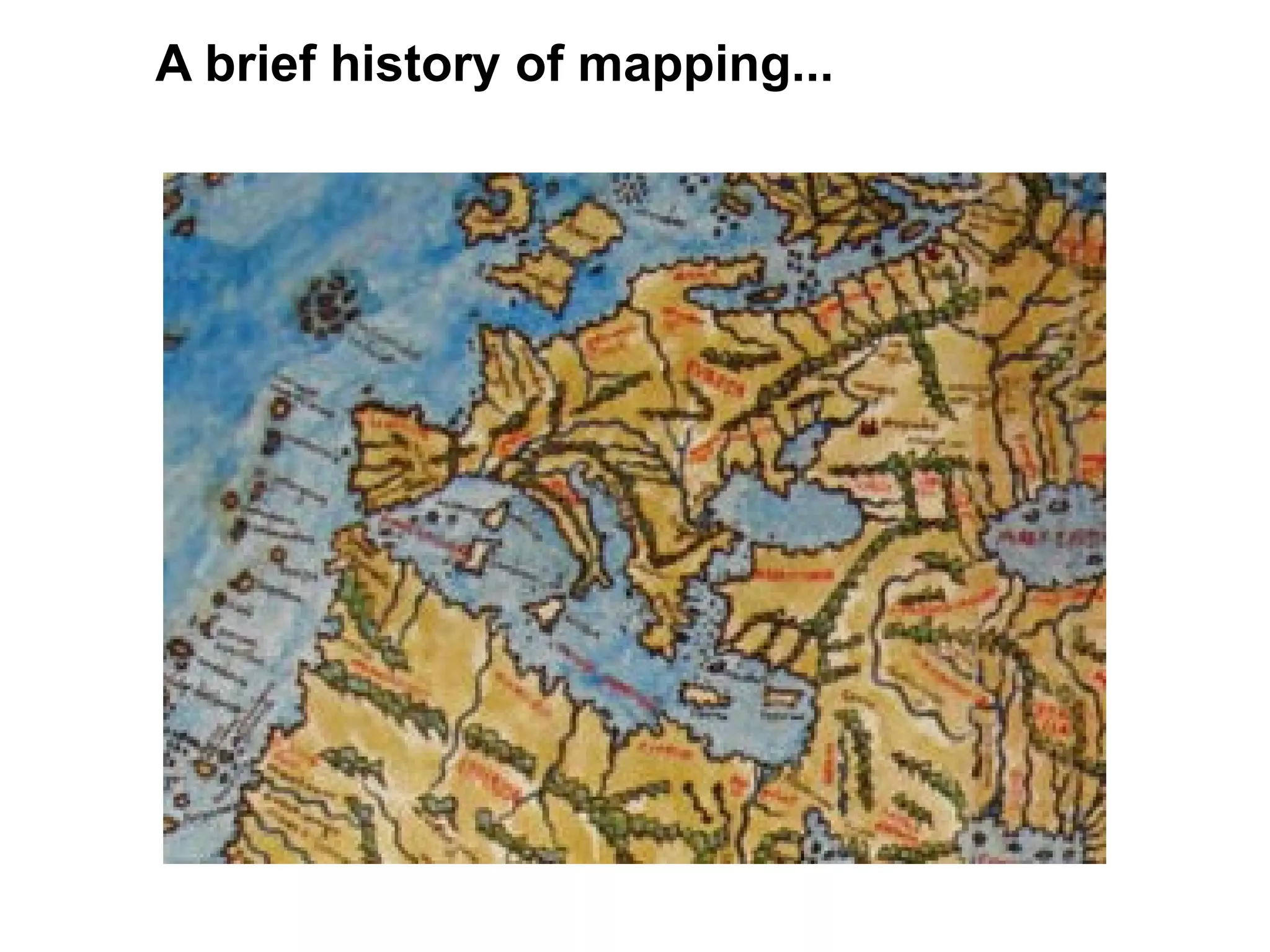A brief history of mapping...
 
