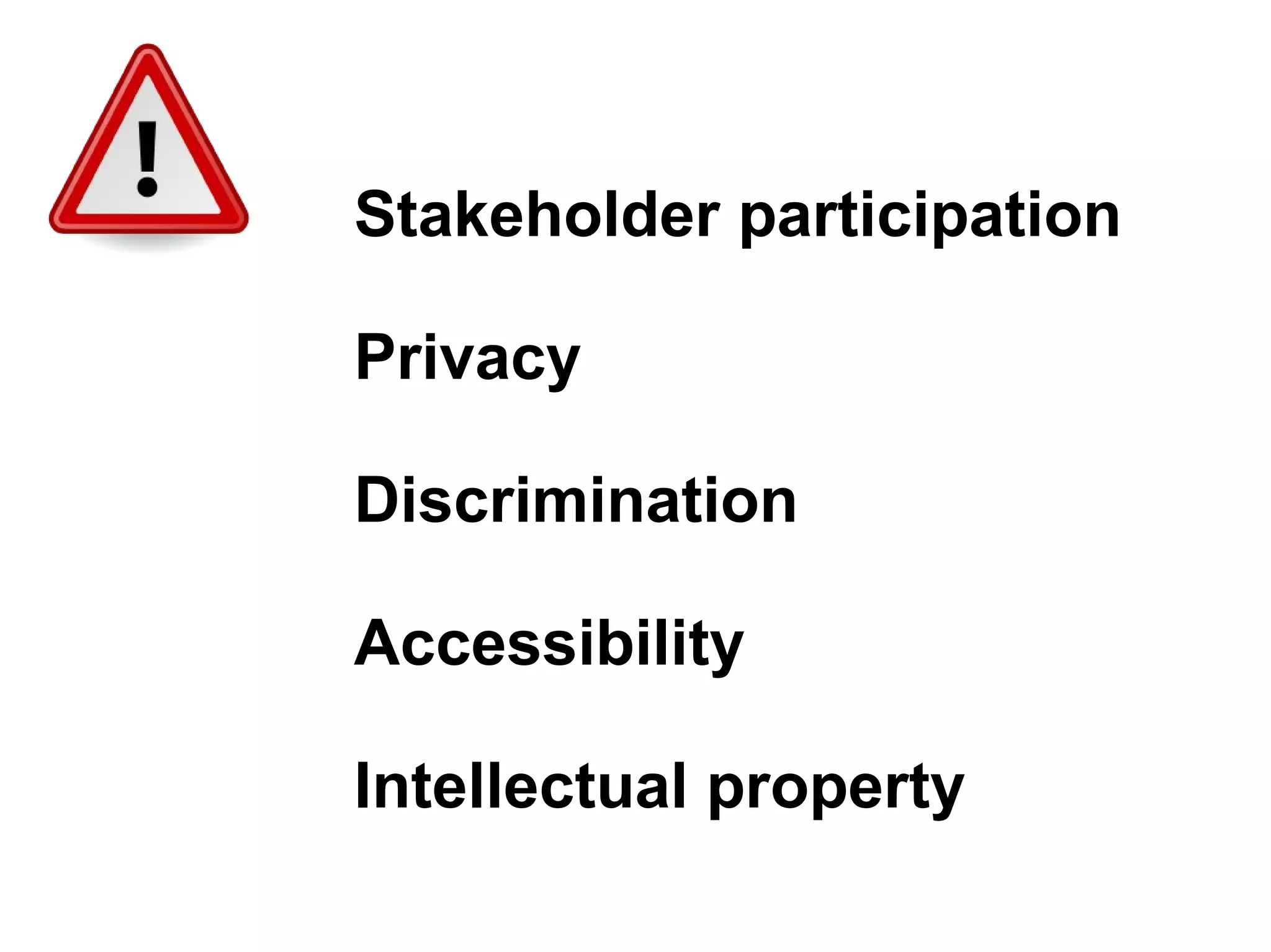Stakeholder participation

Privacy

Discrimination

Accessibility

Intellectual property
 