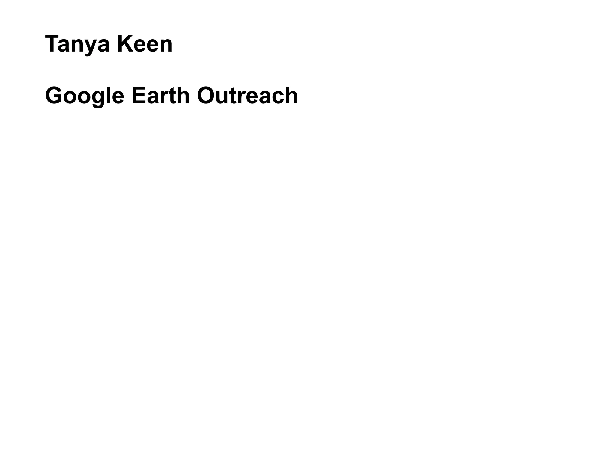 Tanya Keen

Google Earth Outreach
 