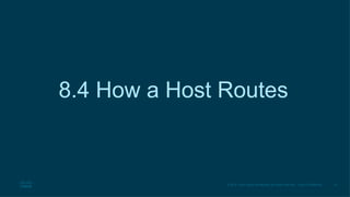 18
© 2016 Cisco and/or its affiliates. All rights reserved. Cisco Confidential
8.4 How a Host Routes
 