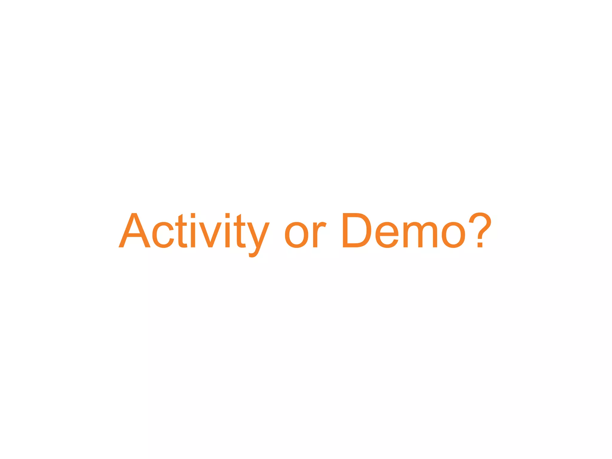Activity or Demo?
 