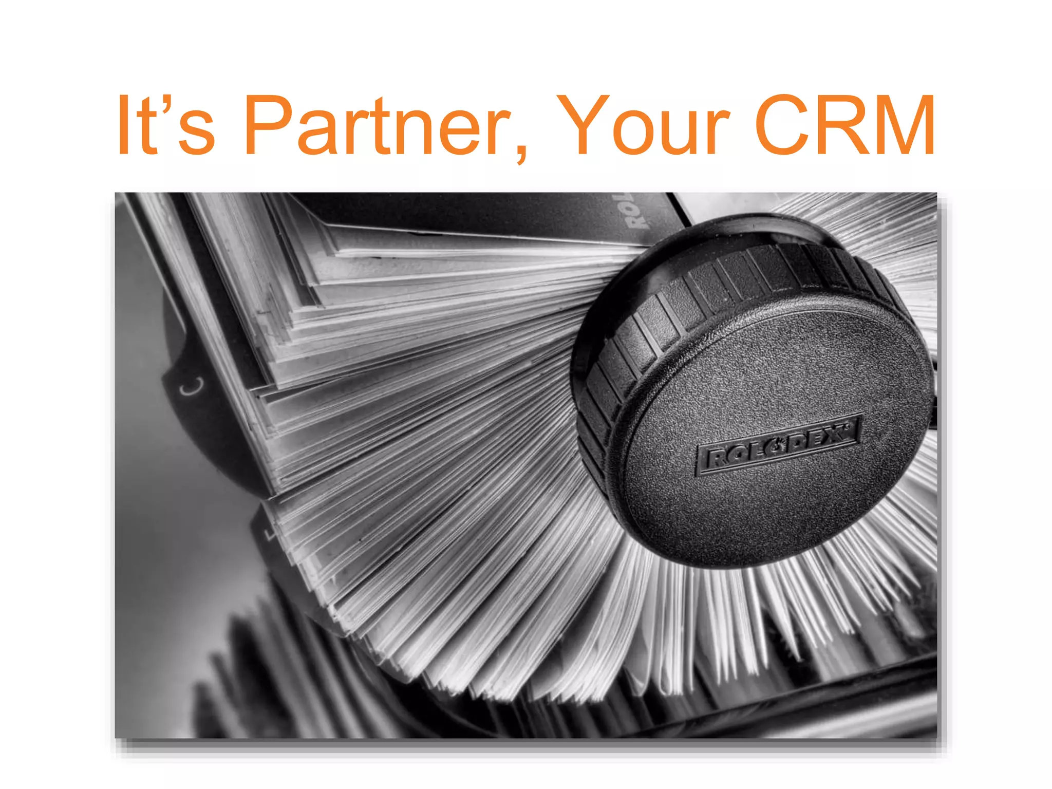 It’s Partner, Your CRM
 