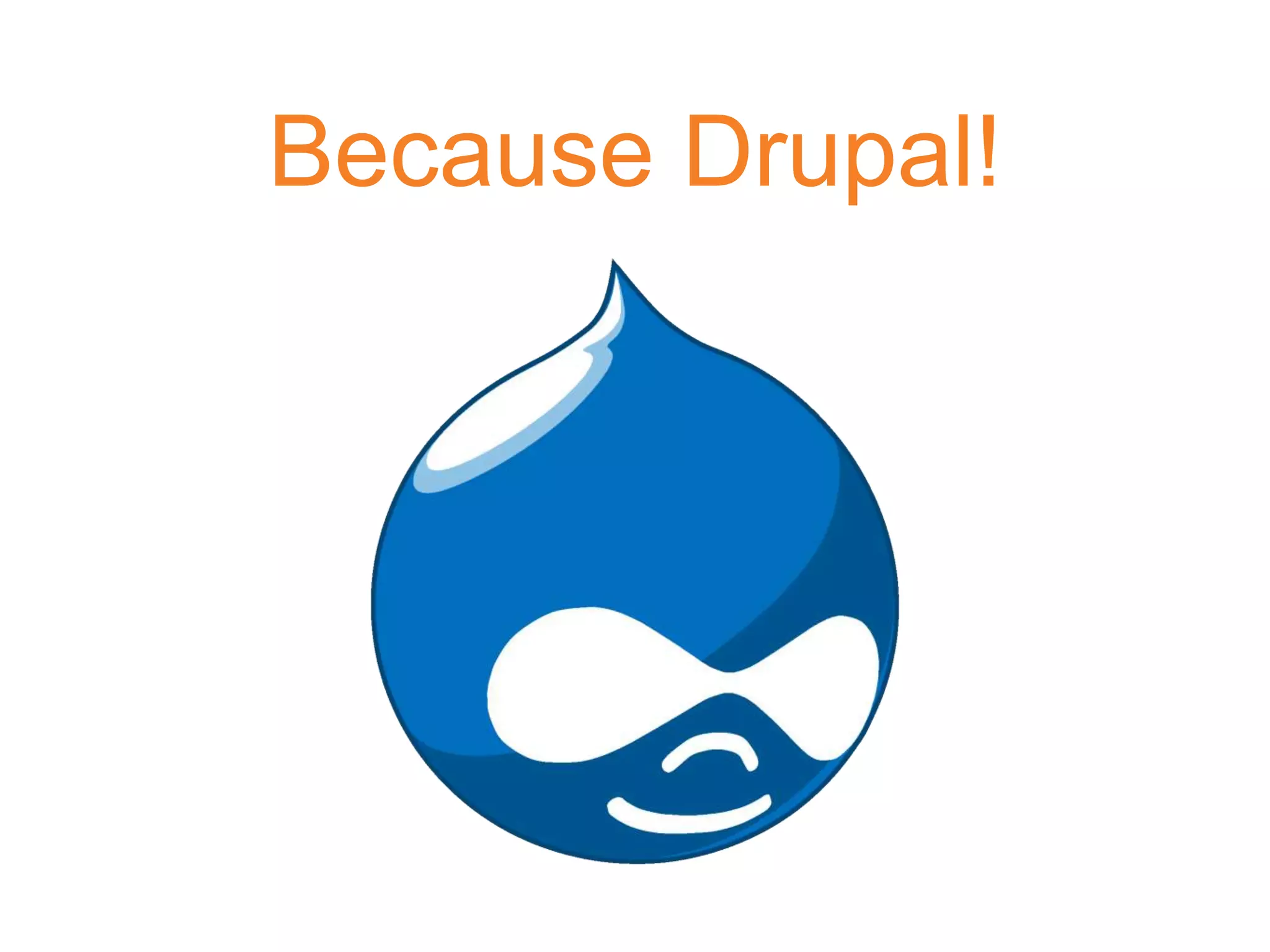 Because Drupal!
 