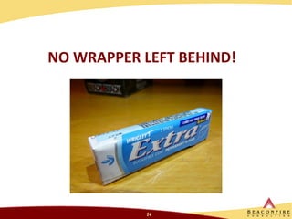 NO WRAPPER LEFT BEHIND! 
