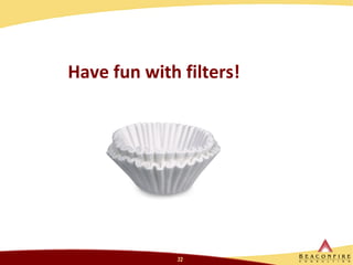 Have fun with filters!  