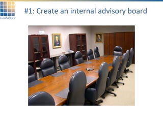 #1: Create an internal advisory board 