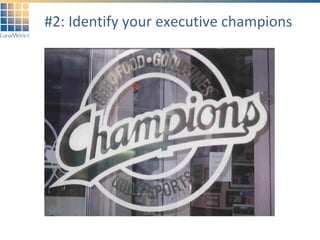 #2: Identify your executive champions 