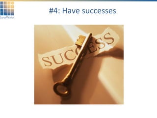 #4: Have successes 