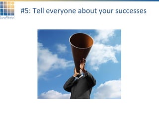 #5: Tell everyone about your successes 