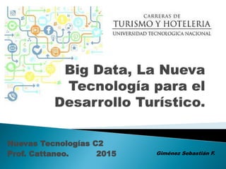 Nuevas Tecnologías C2
Prof. Cattaneo. 2015 Giménez Sebastián F.
 