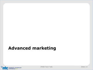 Advanced marketing
IMAB Tech Talk Slide 13
 
