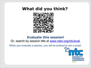 What did you think?
Evaluate this session!
Or, search by session title at www.nten.org/ntc/eval
When you evaluate a session, you will be entered to win a prize!
 