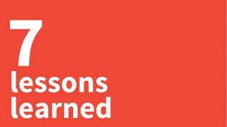 lessons
7
learned
 