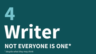 WriterNOT EVERYONE IS ONE*
4
* despite what they may think
 