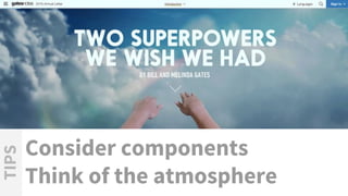Consider components
Think of the atmosphere
TIPS
 