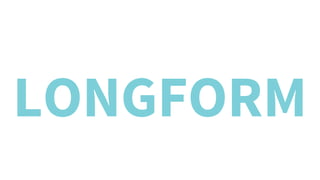 LONGFORM
 