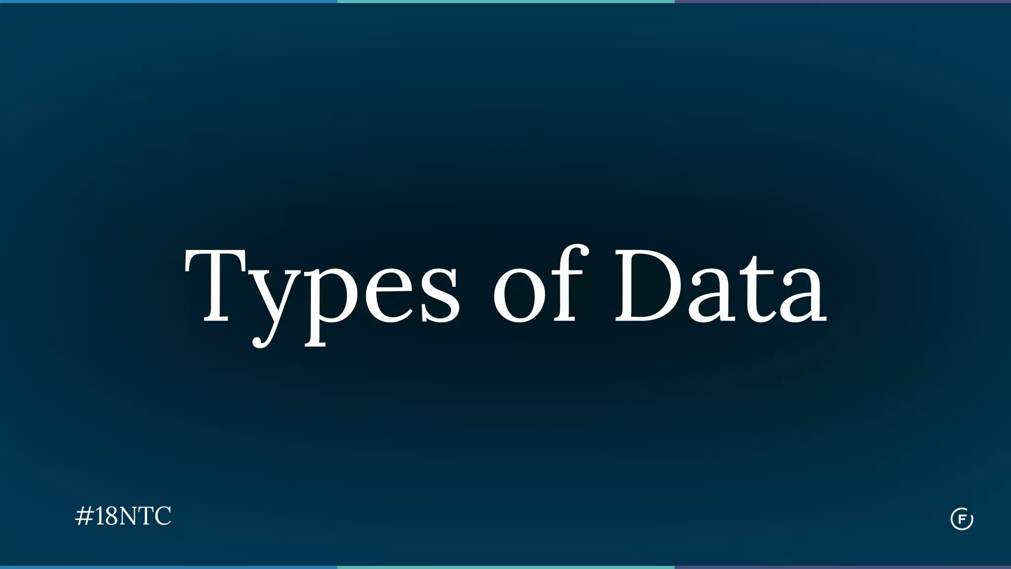 Types of Data
#18NTC
 