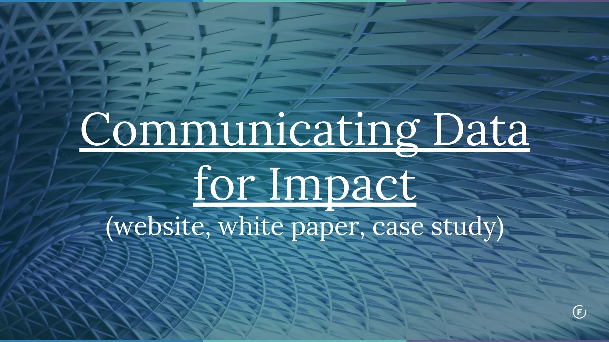 Communicating Data
for Impact
(website, white paper, case study)
 