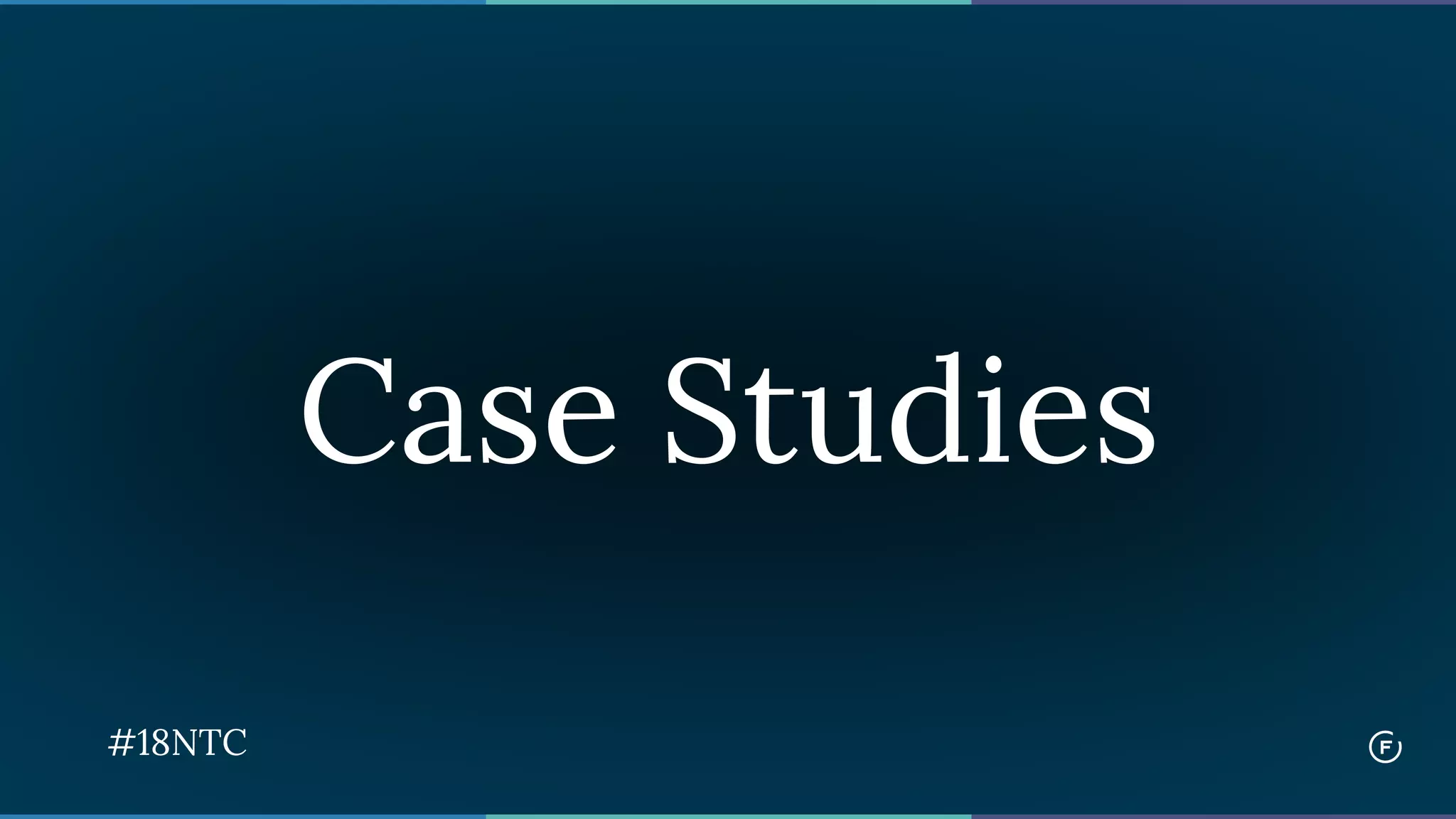 Case Studies
#18NTC
 