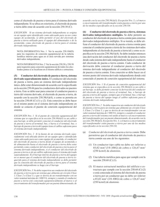 CÓDIGO ELÉCTRICO COLOMBIANO - NTC 2050 (Segunda actualización)
130
ARTÍCULO 250 –– PUESTAA TIERRA Y CONEXIÓN EQUIPOTENCIAL
como el electrodo de puesta a tierra para el sistema derivado
independiente. Si se ubica en exteriores, el electrodo de puesta
a tierra debe estar de acuerdo con la sección 250.30 (C).
EXCEPCIÓN Si un sistema derivado independiente se origina
en un equipo apto identificado como adecuado para su uso como
equipo de acometida, se debe permitir el uso del electrodo de
puesta a tierra utilizado para el equipo del alimentador o de la
acometida, como electrodo de puesta a tierra para el sistema
derivado independiente.
NOTA INFORMATIVA Nro. 1  Ver la sección 250.104(D)
para los requisitos de conexión equipotencial de la tubería
metálica interior para agua en el área servida por sistemas
derivados independiente.
NOTAINFORMATIVANro. 2  Ver la sección 250.50 y 250.58
para requisitos para conexión equipotencial de todos los elec-
trodos juntos si se localizan en el mismo edificio o estructura.
(5) Conductor del electrodo de puesta a tierra, sistema
derivado separadamente único. El conductor del electrodo
de puesta a tierra, para un sistema derivado independiente
único, debe estar dimensionado de acuerdo con lo especificado
en la sección 250.66 para los conductores derivados no puestos
a tierra. Este se debe usar para conectar el conductor puesto a
tierra del sistema derivado, al electrodo de puesta a tierra, de
acuerdo con la sección 250.30(A)(4), o como se permita en
la sección 250.68 (C) (1) y (2). Esta conexión se debe hacer
en el mismo punto en el sistema derivado independiente en
donde se conecta el puente de conexión equipotencial del
sistema.
EXCEPCIÓN Nro. 1 Si el puente de conexión equipotencial del
sistema que se especifica en la sección 250.30(A)(1) es un cable o
una barraje, se debe permitir conectar el conductor del electrodo
de puesta a tierra al terminal, bus, o barra si el terminal, bus, o
barraje de puesta a tierra del equipo tiene el calibre suficiente para
el sistema derivado independiente.
EXCEPCIÓN Nro. 2 Si la fuente de un sistema derivado sepa-
radamente está ubicada dentro de un equipo apto e identificado
como adecuado para uso como equipo de acometida, el conductor
del electrodo de puesta a tierra desde el equipo de acometida o
de alimentación hasta el electrodo de puesta a tierra debe estar
permitido como conductor del electrodo de puesta a tierra para el
sistema derivado independiente, si el conductor del electrodo de
puesta a tierra es de un calibre suficiente para el sistema derivado
separadamente. Si el barraje interno de puesta a tierra del equipo
no es menor que el conductor del electrodo de puesta a tierra re-
querido para el sistema derivado independiente se debe permitir
que la conexión del electrodo de puesta a tierra para el sistema
derivado independiente se haga con el barraje.
EXCEPCIÓN Nro. 3 No debe requerirse un conductor del electrodo
de puesta a tierra para un sistema que alimenta un circuito Clase
1, Clase 2 o Clase 3, y que se deriva de un transformador con un
valor nominal máxima de 1 000 VA, siempre y cuando el conductor
puesto a tierra esté conectado equipotencialmente al marco o al
encerramiento del transformador por un puente dimensionado, de
acuerdo con la sección 250.30(A)(1), Excepción Nro. 3, y el marco
o encerramiento del transformador estén puestos a tierra por uno
de los medios especificados en la sección 250.134.
(6) Conductor del electrodo de puesta a tierra, sistemas
derivados independientes múltiples. Se debe permitir un
conductor del electrodo de puesta a tierra común para sistemas
derivados independientes múltiples. Si se instala, se debe uti-
lizar el conductor del electrodo de puesta a tierra común para
conectar el conductor puesto a tierra de los sistemas derivados
independiente al electrodo de puesta a tierra tal y como se es-
pecifica en la sección 250.30(A)(4). Se debe instalar entonces
una derivación del conductor del electrodo de puesta a tierra
desde cada sistema derivado independiente hasta el conductor
del electrodo de puesta a tierra común. Cada conductor de
derivación debe conectar el conductor puesto a tierra del
sistema derivado independiente al conductor del electrodo
de puesta a tierra común. Esta conexión se debe hacer en el
mismo punto del sistema derivado independiente donde está
conectado el puente de conexión equipotencial del sistema.
EXCEPCIÓN Nro. 1 Si el puente de conexión equipotencial del
sistema que se especifica en la sección 250.30(A)(1) es un cable o
un barraje, se debe permitir conectar la derivación del conductor
del electrodo de puesta a tierra al terminal, bus, o barraje de
puesta a tierra del equipo, siempre que el terminal, bus, o barraje
de puesta a tierra del equipo tenga el calibre suficiente para el
sistema derivado independiente.
EXCEPCIÓN Nro. 2 No debe requerirse un conductor del electrodo
de puesta a tierra para un sistema que alimenta un circuito Clase
1, Clase 2 o Clase 3, y que se deriva de un transformador con un
valor nominal máxima de 1 000 VA, siempre y cuando el conductor
puesto a tierra del sistema esté unido al marco o al encerramiento
del transformador por un puente dimensionado, de acuerdo con la
sección 250.30(A)(1), Excepción Nro. 3, y el marco o encerramiento
del transformador estén puestos a tierra por uno de los medios
especificados en la sección 250.134.
(a) Conductor del electrodo de puesta a tierra común. Debe
permitirse que el conductor del electrodo de puesta a
tierra común sea uno de los siguientes:
(1) Un conductor tipo cable no debe ser inferior a
85,02 mm2
(3/0 AWG) de cobre o 126,67 mm2
(250 kcmil) de aluminio.
(2) Una tubería metálica para agua que cumple con la
sección 250.68 (C) (1).
(3) El marco estructural metálico del edificio o es-
tructura que cumple con la sección 250.68 (C) (2)
o está conectada al sistema del electrodo de puesta
a tierra por un conductor que no debe ser inferior
a 85,02 mm2
(3/0 AWG) de cobre o 126,67 mm2
(250 kcmil) de aluminio.
 