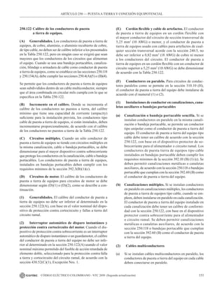 153
CÓDIGO ELÉCTRICO COLOMBIANO - NTC 2050 (Segunda actualización)
250.122 Calibre de los conductores de puesta
		 a tierra de equipos.
(A) Generalidades. Los conductores de puesta a tierra de
equipos, de cobre, aluminio, o aluminio recubierto de cobre,
de tipo cable, no deben ser de calibre inferior a los presentados
en la Tabla 250.122, pero en ningún caso se exigirá que sean
mayores que los conductores de los circuitos que alimentan
el equipo. Cuando se usa una bandeja portacables, canaliza-
ción, blindaje o armadura de cable como conductor de puesta
a tierra de equipos, como se establece en las secciones 250.118
y 250.134(A), debe cumplir las secciones 250.4(A)(5) o (B)(4).
Se permite que los conductores de puesta a tierra de equipos
sean subdivididos dentro de un cable multiconductor, siempre
que el área combinada en circular mils cumpla con lo que se
especifica en la Tabla 250.122.
(B) Incremento en el calibre. Donde se incrementa el
calibre de los conductores no puestos a tierra, del calibre
mínimo que tiene una capacidad de corriente (ampacity)
suficiente para la instalación prevista, los conductores tipo
cable de puesta a tierra de equipos, si están instalados, deben
incrementarse proporcionalmente, de acuerdo con el calibre
de los conductores no puestos a tierra de la Tabla 250.122.
(C) Circuitos múltiples. Cuando un sólo conductor de
puesta a tierra de equipos se tiende con circuitos múltiples en
la misma canalización, cable o bandeja portacables, se debe
dimensionar para el mayor dispositivo contra sobrecorriente
que protege los conductores en la canalización, cable o bandeja
portacables. Los conductores de puesta a tierra de equipos,
instalados en bandejas portacables deben cumplir con los
requisitos mínimos de la sección 392.3(B)(1)(c).
(D) Circuitos de motor. El calibre de los conductores de
puesta a tierra de equipos para circuitos de motor se debe
dimensionar según (D)(1) o (D)(2), como se describe a con-
tinuación.
(1) Generalidades. El calibre del conductor de puesta a
tierra de equipos no debe ser inferior al determinado en la
sección 250.122(A), con base en el valor nominal del dispo-
sitivo de protección contra cortocircuito y fallas a tierra del
circuito ramal.
(2) Interruptor automático de disparo instantáneo y
protección contra cortocircuito del motor. Cuando el dis-
positivo de protección contra sobrecorriente es un interruptor
automático de disparo instantáneo o un guardamotor, el calibre
del conductor de puesta a tierra del equipo no debe ser infe-
rior al determinado en la sección 250.122(A) usando el valor
nominal máximo permitido del fusible de acción retardada de
elemento doble, seleccionado para la protección contra falla
a tierra y cortocircuito del circuito ramal, de acuerdo con la
sección 430.52(C)(1), Excepción Nro. 1.
(E) Cordón flexible y cable de artefactos. El conductor
de puesta a tierra de equipos en un cordón flexible con
el mayor conductor del circuito de sección transversal de
5,25 mm2
(10 AWG) o menor, y el conductor de puesta a
tierra de equipos usado con cables para artefactos de cual-
quier sección transversal acorde con la sección 240.5, no
debe ser inferior a 0,82 mm2
(18 AWG) de cobre ni menor
a los conductores del circuito. El conductor de puesta a
tierra de equipos en un cordón flexible con un conductor de
circuito superior a 5,25 mm2
(10 AWG) se debe dimensionar
de acuerdo con la Tabla 250.122.
(F) Conductores en paralelo. Para circuitos de conduc-
tores paralelos como se permite en la sección 310.10 (H),
el conductor de puesta a tierra del equipo debe instalarse de
acuerdo con el numeral (1) o (2).
(1) Instalaciones de conductor en canalizaciones, cana-
letas auxiliares o bandejas portacables
(a) Canalización o bandeja portacable sencilla. Si se
instalan conductores en paralelo en la misma canali-
zación o bandeja portacable, se permite un conductor
tipo unipolar como el conductor de puesta a tierra del
equipo. El conductor de puesta a tierra del equipo tipo
cable debe tener un calibre de acuerdo con la sección
250.122, con base en el dispositivo protector de so-
brecorriente para el alimentador o circuito ramal. Los
conductores de puesta tierra de equipos tipo cable
instalados en bandejas portacable deben cumplir los
requisitos mínimos de la sección 392.10 (B) (1) (c). Se
deben permitir canalizaciones metálicas o canaletas
auxiliares, de acuerdo con la sección 250.118 o bandejas
portacable que cumplan con la sección 392.60 (B) como
el conductor de puesta a tierra del equipo.
(b) Canalizaciones múltiples. Si se instalan conductores
en paralelo en canalizaciones múltiples, los conductores
de puesta a tierra de equipos tipo cable, cuando se em-
pleen, deben instalarse en paralelo en cada canalización.
El conductor de puesta a tierra del equipo instalado en
cada canalización debe tener un calibre de conformi-
dad con la sección 250.122, con base en el dispositivo
protector contra sobrecorriente para el alimentador
o circuito ramal. Se deben permitir canalizaciones
metálicas o canaletas auxiliares, de acuerdo con la
sección 250.118 o bandejas portacable que cumplan
con la sección 392.60 (B) como el conductor de puesta
a tierra del equipo.
(2) Cables multiconductores
(a) Si se instalan cables multiconductores en paralelo, los
conductores de puesta a tierra del equipo en cada cable
deben conectarse en paralelo.
ARTÍCULO 250 –– PUESTAA TIERRA Y CONEXIÓN EQUIPOTENCIAL
 