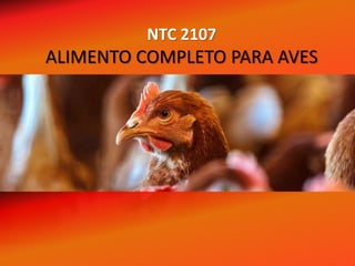 NTC 2107
ALIMENTO COMPLETO PARA AVES
 