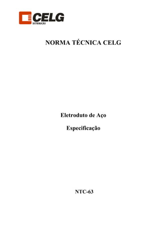 NORMA TÉCNICA CELG
Eletroduto de Aço
Especificação
NTC-63
 