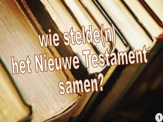 wie stelde(n) het Nieuwe Testament samen? 1 