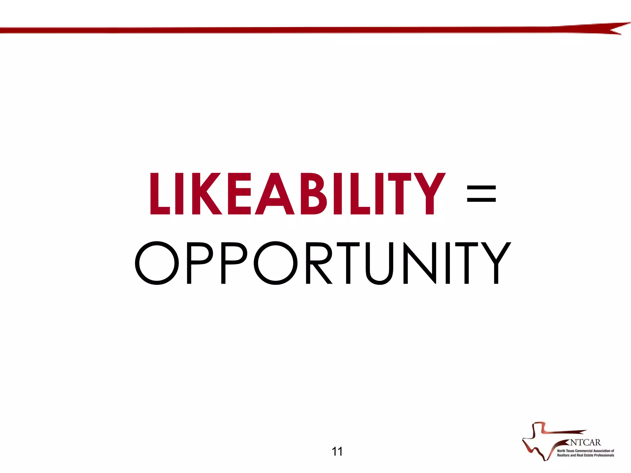 11
LIKEABILITY =
OPPORTUNITY
 