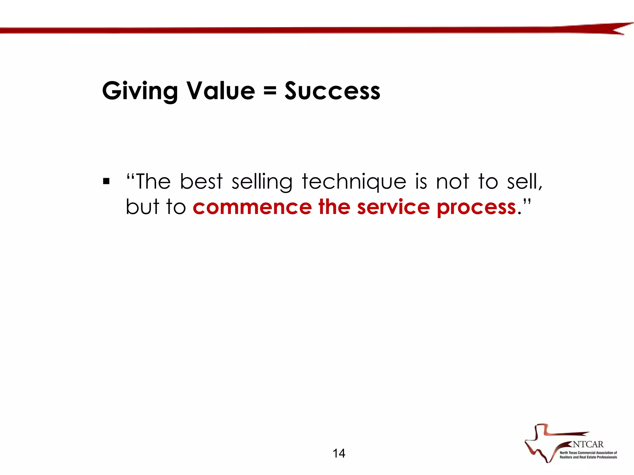 14
Giving Value = Success
 “The best selling technique is not to sell,
but to commence the service process.”
 