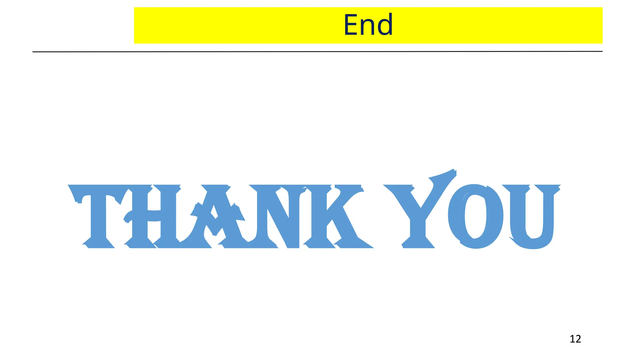 12
12
End
Thank You
 