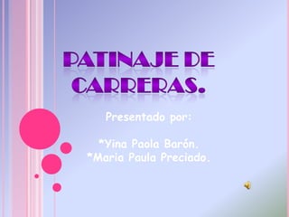 Presentado por:

  *Yina Paola Barón.
*Maria Paula Preciado.
 