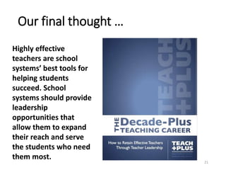 Our final thought …
Highly effective
teachers are school
systems’ best tools for
helping students
succeed. School
systems ...