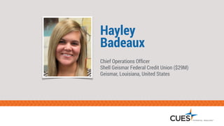 Hayley  
Badeaux
Chief Operations Ofﬁcer
Shell Geismar Federal Credit Union ($29M)
Geismar, Louisiana, United States
 