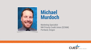 Michael
Murdoch
Marketing Specialist
NW Priority Credit Union ($236M)
Portland, Oregon
 
