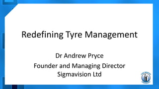 Redefining Tyre Management
Dr Andrew Pryce
Founder and Managing Director
Sigmavision Ltd
 