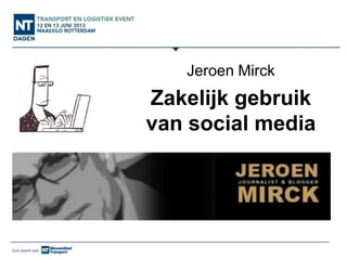 Jeroen Mirck
Zakelijk gebruik
van social media
 