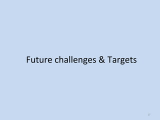 Future challenges & Targets
17
 