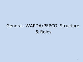 General- WAPDA/PEPCO- Structure
& Roles
4
 