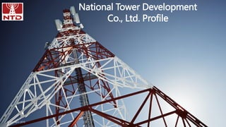 National Tower Development
Co., Ltd. Profile
NTD ¦ April 2019
 