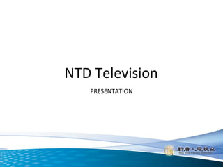 NTD Television PRESENTATION 