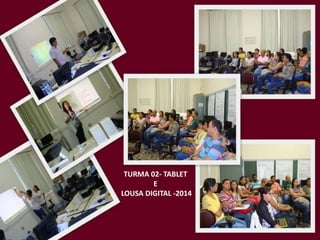 TURMA 02- TABLET 
E 
LOUSA DIGITAL -2014 
 