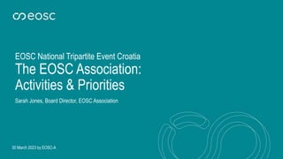 EOSC National Tripartite Event Croatia
The EOSC Association:
Activities & Priorities
Sarah Jones, Board Director, EOSC Association
30 March 2023 by EOSC-A
 