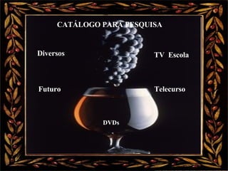 CATÁLOGO PARA PESQUISA   Diversos                                        TV  Escola        Futuro Telecurso DVDs 