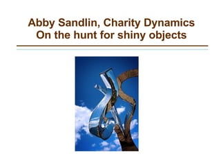 Abby Sandlin, Charity Dynamics On the hunt for shiny objects 