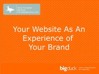 Your Website As An Experience of  Your Brand Farra Trompeter Big Duck [email_address] 