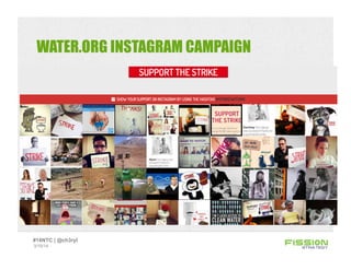 WATER.ORG INSTAGRAM CAMPAIGN
3/15/14
#14NTC | @ch3ryl
 