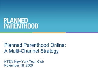 Title Text Text Text Date Page Title 2 Planned Parenthood Online:  A Multi-Channel Strategy NTEN New York Tech Club November 18, 2009  