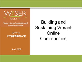 Building and Sustaining Vibrant Online Communities NTEN  CONFERENCE April 2009 
